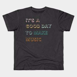 It's A Good Day To Make Music Kids T-Shirt